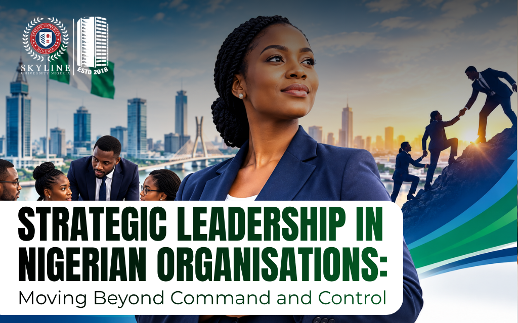 Strategic Leadership in Nigerian Organizations, Moving Beyond Command and Control.